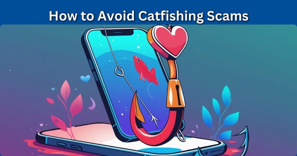 avoid catfishing scams