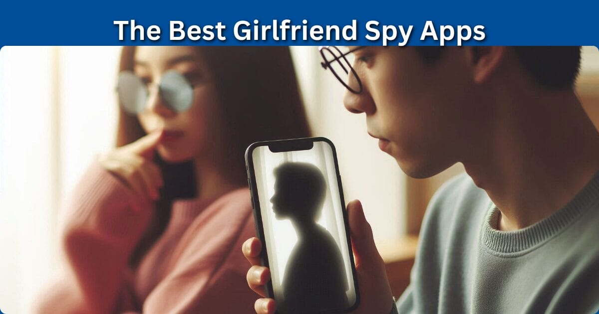 Best Girlfriend Spy Apps