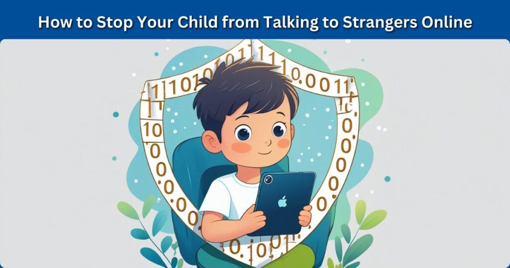 How to Stop Your Child from Talking to Strangers Online