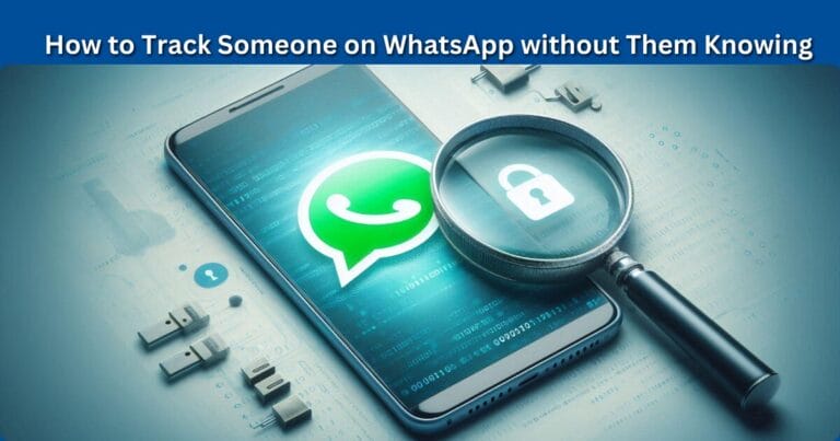 Track Someone on WhatsApp without Them Knowing