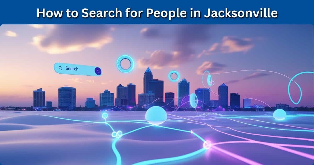 Jacksonville Florida People Search Ultimate Guide to Finding Anyone